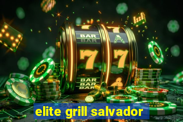 elite grill salvador